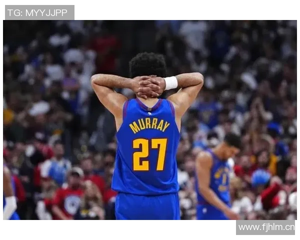 掘金迎战老鹰贾马尔穆雷因病状态成疑场均25分表现引关注